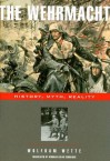 The Wehrmacht: History, Myth, Reality - Wolfram Wette