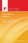 Spirituality in Adversity: English Nonconformity in a Period of Repression, 1660-1689 - Raymond E. Brown