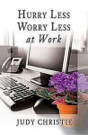 Hurry Less, Worry Less at Work - Judy Christie