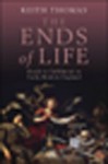 The Ends of Life: Roads to Fulfilment in Early Modern England - Keith Thomas