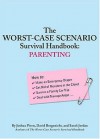 The Worst-Case Scenario Survival Handbook: Parenting - Joshua Piven, David Borgenicht, Sarah Jordan