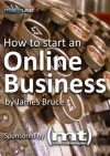 How To Start An Online Business - James Bruce, Justin Pot, Angela Alcorn