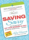 Saving Savvy: Smart and Easly Ways to Cut Your Spending in Half and Raise Your Standard of Living - Kelly Hancock, Kelly Kancock