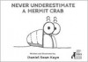 Never Underestimate a Hermit Crab - Daniel Kaye (Artist)