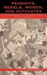 Peasants, Rebels, Women, and Outcastes: The Underside of Modern Japan - Mikiso Hane