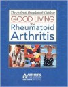 The Arthritis Foundation's Guide To Good Living With Rheumatoid Arthritis - The Arthritis Foundation, Gretchen Henkel