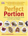 Perfect Portion: How To Eat Your Favourite Foods And Still Lose Weight - Linda Gassenheimer