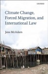 Climate Change, Forced Migration, and International Law - Jane McAdam