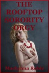 The Rooftop Sorority Orgy: A Hazing Group Sex Erotica Story with First Lesbian Sex - Mackynna Ruble