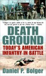 Death Ground: Today's American Infantry in Battle - Daniel P. Bolger