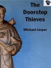 The Doorstop Thieves - Michael Jasper