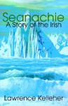 Seanachie: A Story of the Irish - Lawrence R. Kelleher, Oliver Cromwell