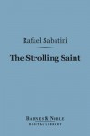 The Strolling Saint (Barnes & Noble Digital Library) - Rafael Sabatini