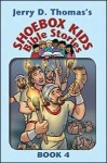 Jerry D. Thomas's Shoebox Kids' Bible Stories, Book 4 - Jerry D. Thomas