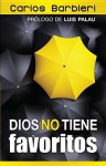 Dios No Tiene Favoritos: God Doesn't Have "Favorites" - Carlos Barbieri