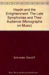 Haydn and the Enlightenment: The Late Symphonies and their Audience (Oxford Monographs on Music) - David P. Schroeder