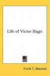 Life of Victor Hugo - Frank T. Marzials