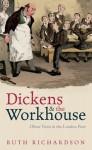 Dickens and the Workhouse: Oliver Twist and the London Poor - Ruth Richardson