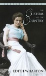 The Custom of the Country the Custom of the Country the Custom of the Country - Edith Wharton