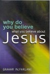 Why Do You Believe What ... Jesus? - Graham McFarlane