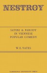 Nestroy: Satire and Parody in Viennese Popular Comedy - W.E. Yates