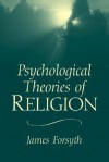 Psychological Theories of Religion - James Forsyth