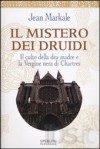 Il mistero dei druidi. Il culto della dea madre e la Vergine nera di Chartres - Jean Markale