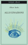 Allucinazioni - Oliver Sacks, Isabella C. Blum