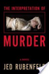 The interpretation of murder - Jed Rubenfeld