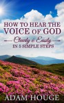 How To Hear The Voice Of God Clearly And Easily In 5 Simple Steps - Adam Houge