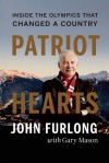 Patriot Hearts: Inside the Olympics That Changed a Country - John Furlong, Gary Mason