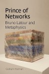 Prince of Networks: Bruno Latour and Metaphysics (Anamnesis) - Graham Harman