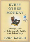 Every Other Monday: Twenty Years of Life, Lunch, Faith, and Friendship - John Kasich, Daniel Paisner, John Pruden