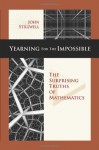 Yearning for the Impossible: The Surprising Truths of Mathematics - John Stillwell