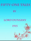 Fifty-One Tales (Annotated) - Lord Dunsany