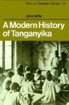 A Modern History of Tanganyika - John Iliffe