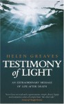 Testimony Of Light: An extraordinary message of life after death - Helen Greaves