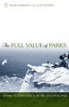 The Full Value of Parks: From Economics to the Intangible - David Harmon, Allen Putney, P.s Ramakrishnan, Anthony J. English, Ellen Lee, John Shultis, enneth Angu Angu, Terence Hay-Edie, Holmes Rolston III, Eduardo Crespo de Nogueira, Consuelo Martinez Flores, Gary E. Davis, David M. Graber, Steven A. Acker, Alan Ewert, Steven J