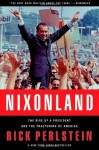Nixonland: The Rise of a President and the Fracturing of America - Rick Perlstein
