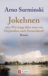 Jokehnen oder Wie lange fährt man von Ostpreußen nach Deutschland? - Arno Surminski