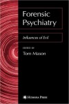 Forensic Psychiatry: Influences of Evil - Tom Mason