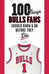 100 Things Bulls Fans Should Know & Do Before They Die - Kent McDill