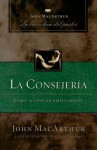 La Consejeria: Como Aconsejar Biblicamente = Introduction to Biblical Counseling - John F. MacArthur Jr.