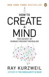 How to Create a Mind: The Secret of Human Thought Revealed - Ray Kurzweil