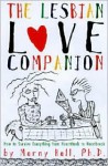 The Lesbian Love Companion: How To Survive Everything From Heartthrob to Heartbreak - Marny Hall
