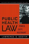 Public Health Law: Power, Duty, Restraint - Lawrence O. Gostin