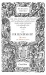 On Friendship - Michel de Montaigne, M A Screech