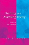 Drafting and Assessing Poetry: A Guide for Teachers - Sue Dymoke