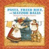 Pasta, Fried Rice, and Matzoh Balls: Immigrant Cooking in America - Loretta Frances Ichord