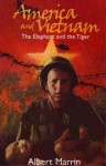 America and Vietnam: The Elephant and the Tiger - Albert Marrin